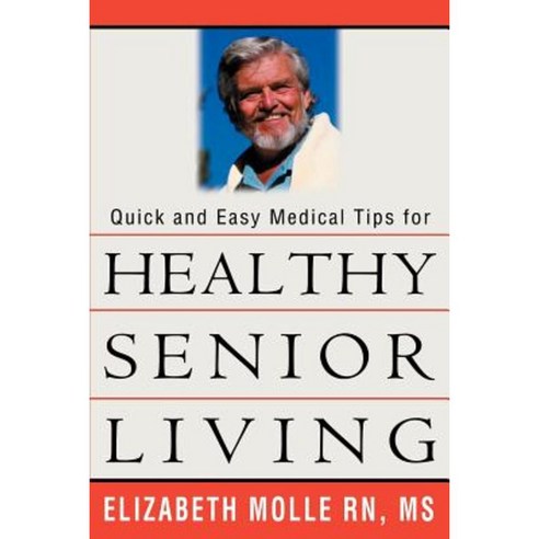 Quick and Easy Medical Tips for Healthy Senior Living Paperback, iUniverse