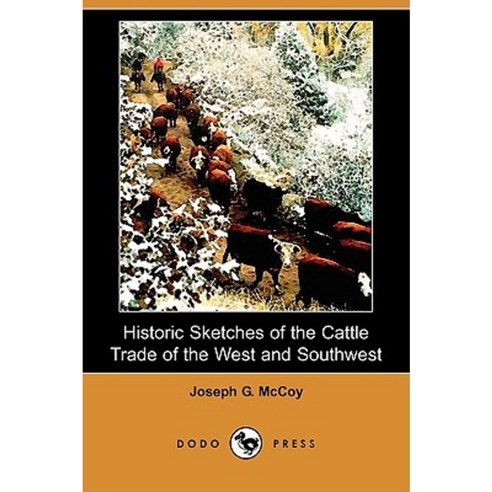 Historic Sketches of the Cattle Trade of the West and Southwest (Dodo Press) Paperback, Dodo Press