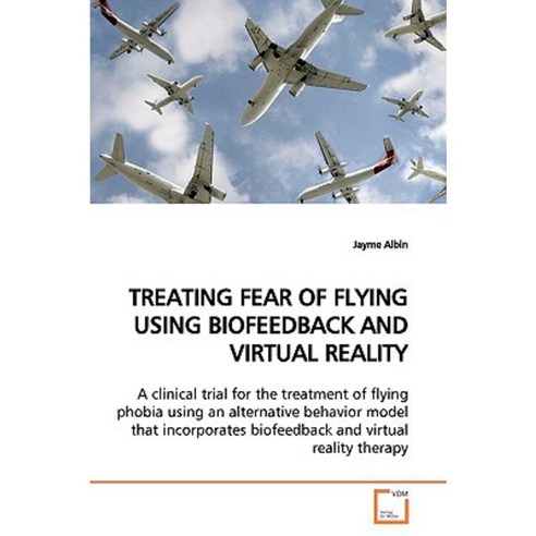 Treating Fear of Flying Using Biofeedback and Virtual Reality Paperback, VDM Verlag