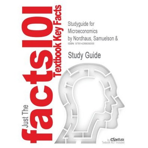 Studyguide for Microeconomics by Nordhaus Samuelson & ISBN 9780072314908 Paperback, Cram101