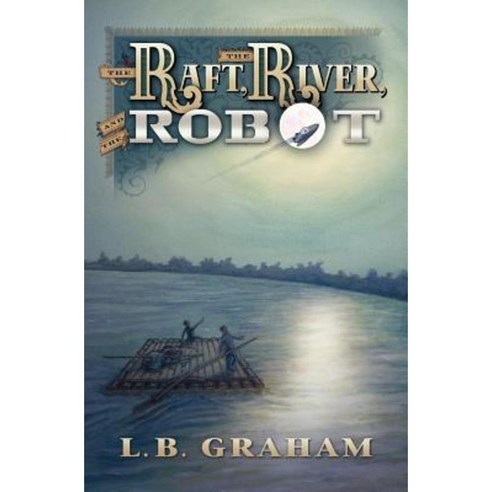 The Raft the River and the Robot Paperback, Not Yet Books