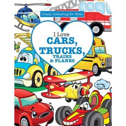 I Love Cars Trucks Trains & Planes! ( Crazy Colouring for Kids) Paperback, Kyle Craig Publishing