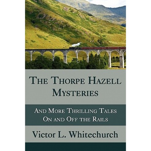 The Thorpe Hazell Mysteries and More Thrilling Tales on and Off the Rails Paperback, Coachwhip Publications