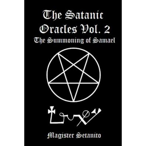 The Satanic Oracles Volume Two the Summoning of Samael Paperback, Lulu.com