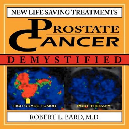 Prostate Cancer Demystified: New Life-Saving Prostate Cancer Treatments Paperback, Authorhouse