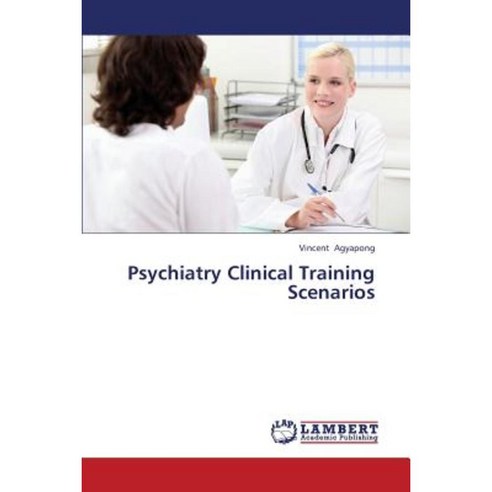 Psychiatry Clinical Training Scenarios Paperback, LAP Lambert Academic Publishing