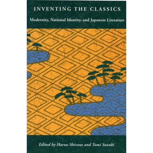 Inventing the Classics: Modernity National Identity and Japanese Literature Hardcover, Stanford University Press