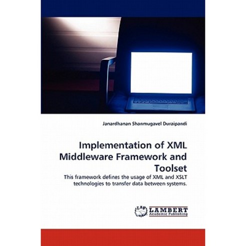 Implementation of XML Middleware Framework and Toolset Paperback, LAP Lambert Academic Publishing
