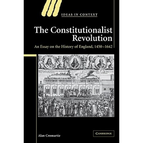 The Constitutionalist Revolution: An Essay on the History of England 1450 1642 Paperback, Cambridge University Press