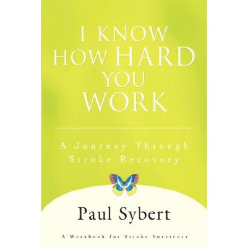I Know How Hard You Work: A Journey Through Stroke Recovery Hardcover, iUniverse