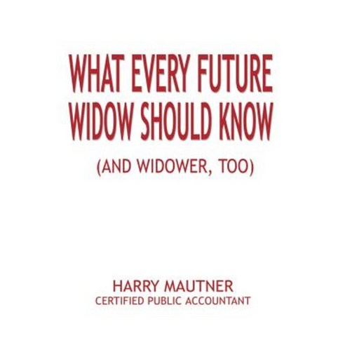 What Every Future Widow Should Know: (And Widower Too) Paperback, Authorhouse