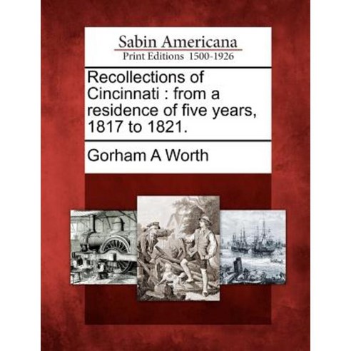 Recollections of Cincinnati: From a Residence of Five Years 1817 to 1821. Paperback, Gale Ecco, Sabin Americana