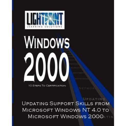 Updating Support Skills from Microsoft Windows NT 4.0 to Microsoft Windows 2000 Paperback, iUniverse