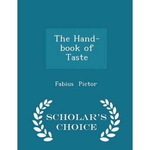 The Hand-Book of Taste - Scholar''s Choice Edition Paperback
