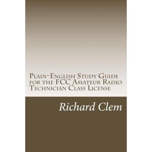 Plain-English Study Guide for the FCC Amateur Radio Technician Class License Paperback, Createspace