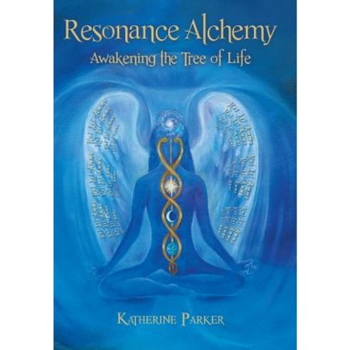 Resonance Alchemy: Awakening the Tree of Life Hardcover, Balboa Press