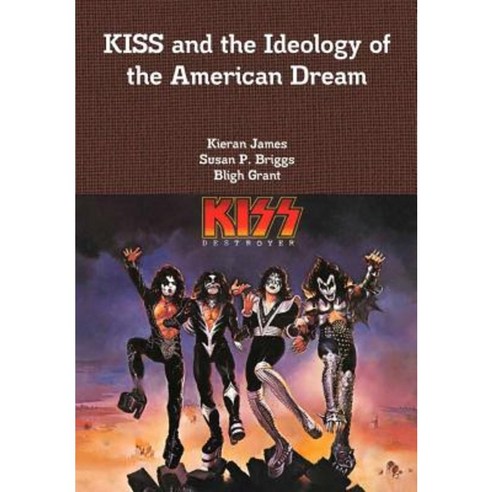 Kiss and the Ideology of the American Dream Hardcover, Lulu.com