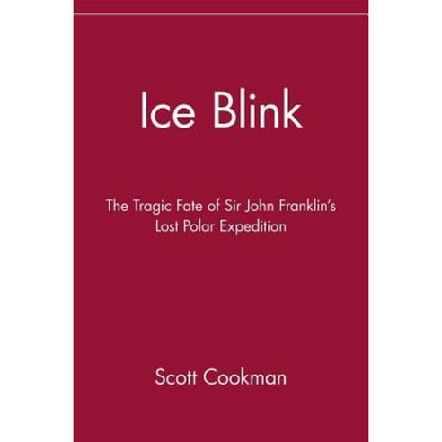 Ice Blink: The Tragic Fate of Sir John Franklin''s Lost Polar Expedition Hardcover, Wiley