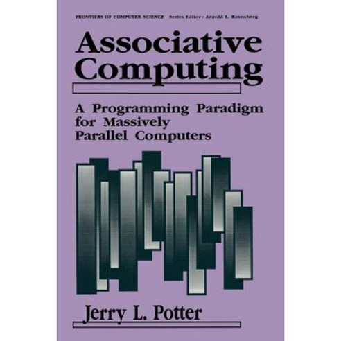 Associative Computing: A Programming Paradigm for Massively Parallel Computers Paperback, Springer