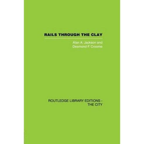 Rails Through the Clay: A History of London''s Tube Railways Paperback, Routledge