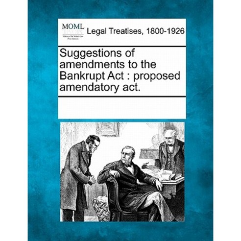 Suggestions of Amendments to the Bankrupt ACT: Proposed Amendatory ACT. Paperback, Gale Ecco, Making of Modern Law