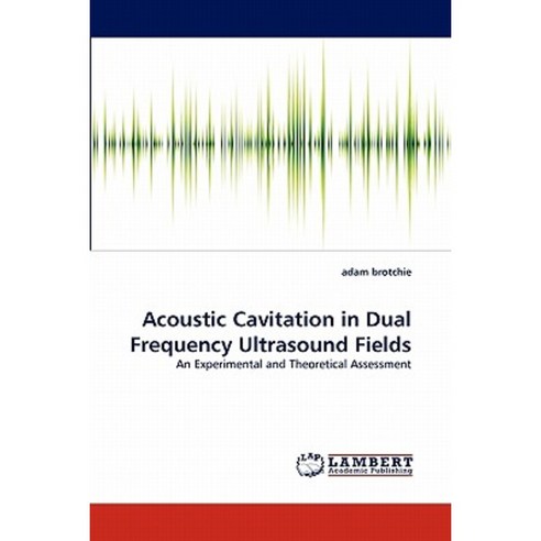 Acoustic Cavitation in Dual Frequency Ultrasound Fields Paperback, LAP Lambert Academic Publishing