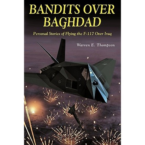 Bandits Over Baghdad: Personal Stories of Flying the F-117 Over Iraq Paperback, Specialty Press