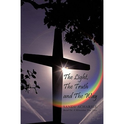 The Light the Truth and the Way Hardcover, Authorhouse