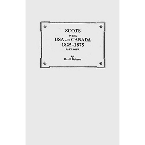 Scots in the USA and Canada 1825-1875. Part Four Paperback, Clearfield