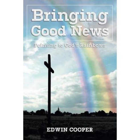 Bringing Good News: Pointing to God''s Rainbows Paperback, Covenant Books