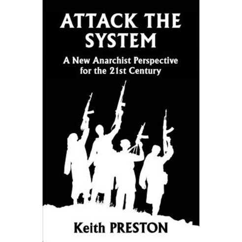 Attack the System: A New Anarchist Perspective for the 21st Century Paperback, Black House Publishing