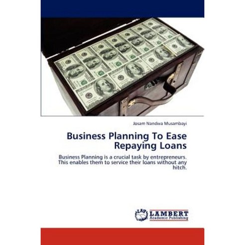 Business Planning to Ease Repaying Loans Paperback, LAP Lambert Academic Publishing