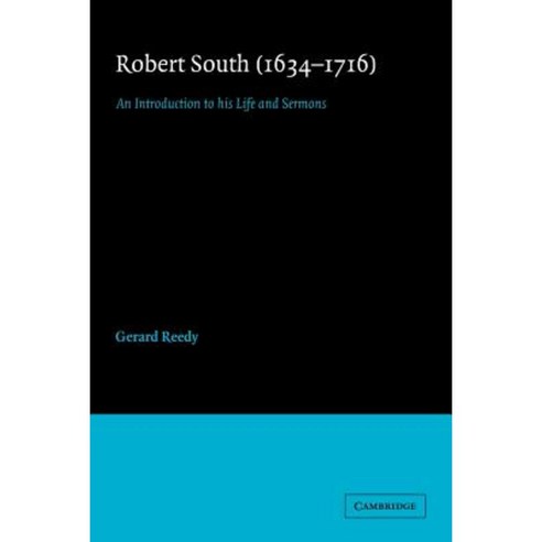 Robert South (1634 1716):An Introduction to His Life and Sermons, Cambridge University Press