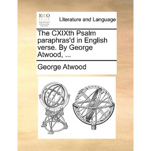 The Cxixth Psalm Paraphras''d in English Verse. by George Atwood ... Paperback, Gale Ecco, Print Editions