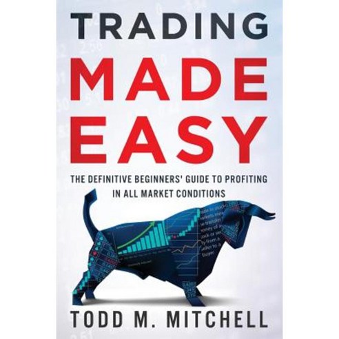 Trading Made Easy: The Definitive Beginners'' Guide to Profiting in All Market Conditions Paperback, Trading Concepts Publishing