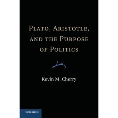 "Plato Aristotle and the Purpose of Politics", Cambridge University Press