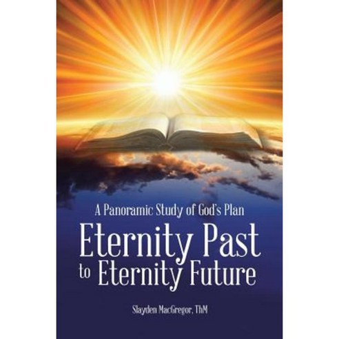 A Panoramic Study of God''s Plan: Eternity Past to Eternity Future Paperback, WestBow Press