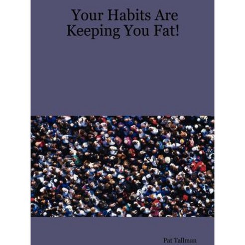 Your Habits Are Keeping You Fat! Paperback, Lulu.com