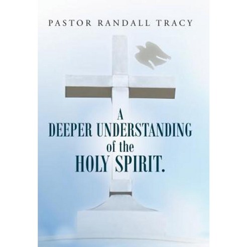 A Deeper Understanding of the Holy Spirit. Hardcover, WestBow Press