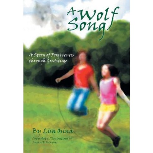 A Wolf Song: A Story of Forgiveness Through Gratitude Hardcover, Balboa Press