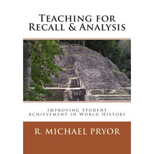 Teaching for Recall & Analysis: Improving Student Achievement in World History Paperback, Pryolino Press