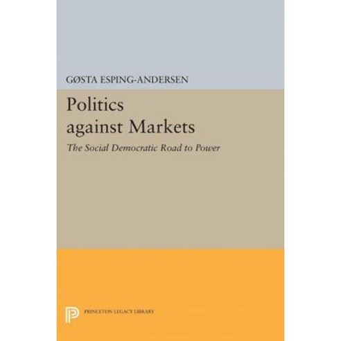 Politics Against Markets: The Social Democratic Road to Power Hardcover, Princeton University Press