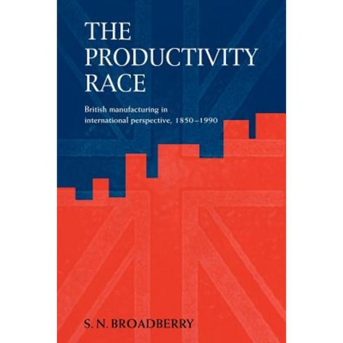 The Productivity Race:"British Manufacturing in International Perspective 1850 1990", Cambridge University Press