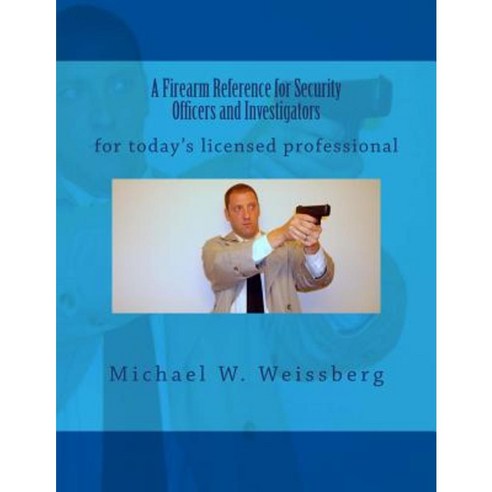 A Firearm Reference for Security Officers and Investigators Paperback, Createspace
