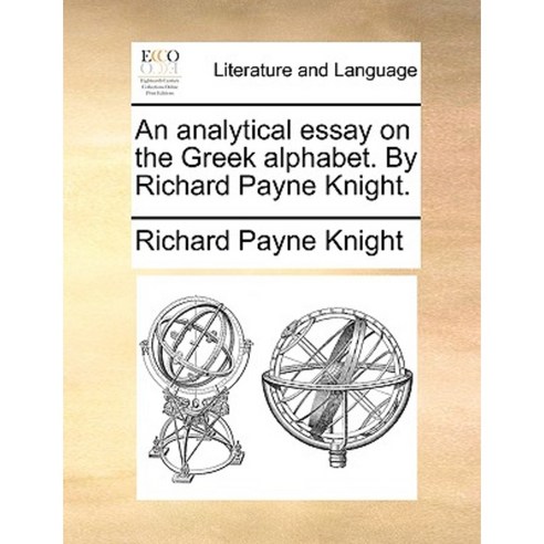 An Analytical Essay on the Greek Alphabet. by Richard Payne Knight. Paperback, Gale Ecco, Print Editions