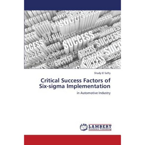 Critical Success Factors of Six-SIGMA Implementation Paperback, LAP Lambert Academic Publishing