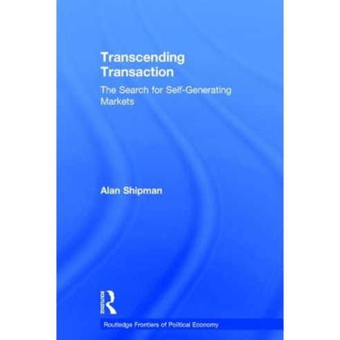 Transcending Transaction: The Search for Self-Generating Markets Hardcover, Routledge