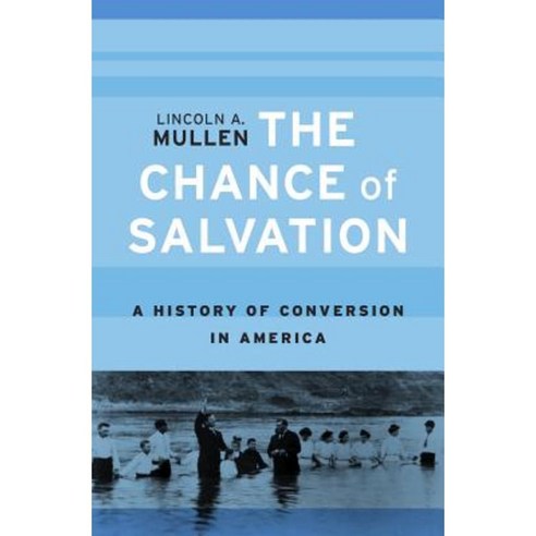 The Chance of Salvation: A History of Conversion in America Hardcover, Harvard University Press