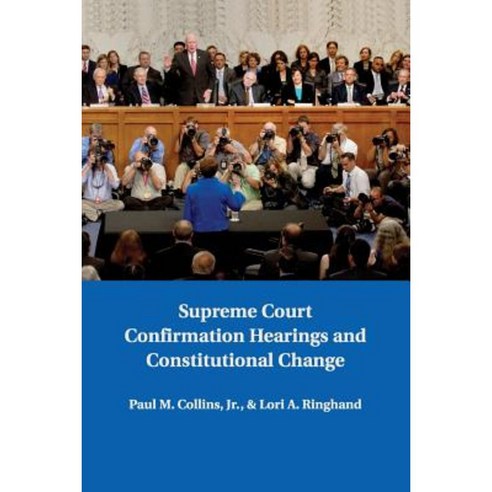 Supreme Court Confirmation Hearings and Constitutional Change Paperback, Cambridge University Press