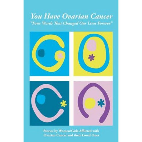 You Have Ovarian Cancer: "Four Words That Changed Our Lives Forever" Paperback, 3g Publishing, Inc.